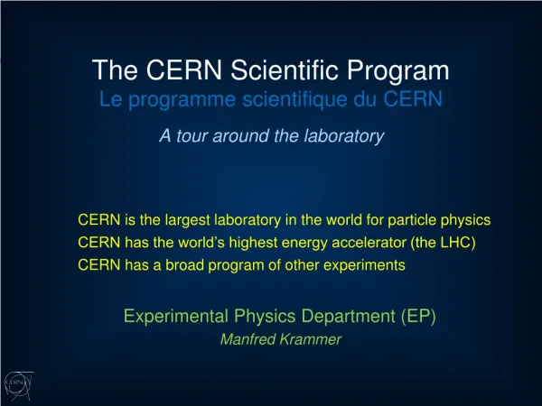 The CERN Scientific Program Le programme scientifique du CERN A tour around the laboratory