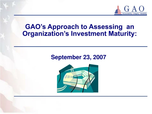 GAO’s Approach to Assessing  an Organization’s Investment Maturity: