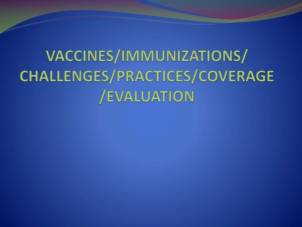 vaccines immunizations challenges practices coverage evaluation
