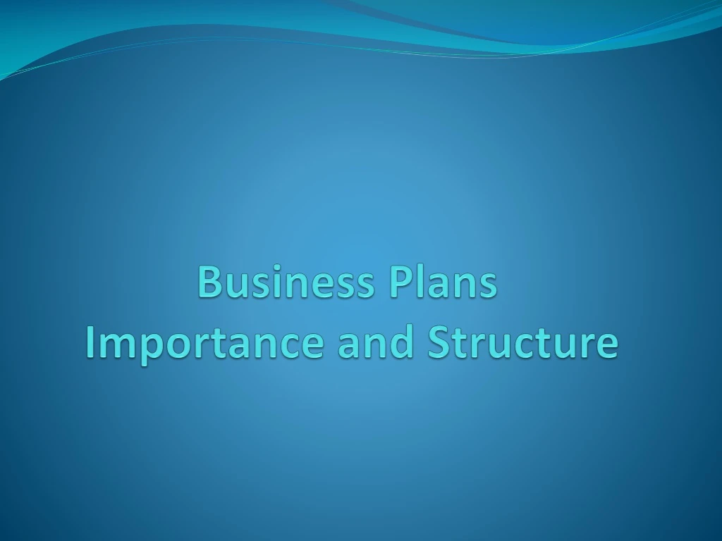 business plans importance and structure