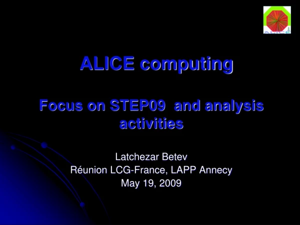 ALICE computing Focus on STEP09  and analysis activities