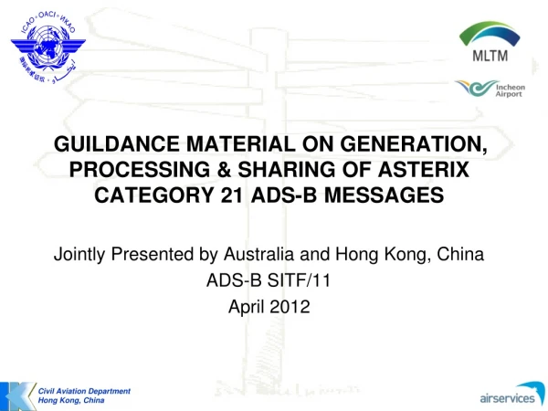 GUILDANCE MATERIAL ON GENERATION, PROCESSING &amp; SHARING OF ASTERIX CATEGORY 21 ADS-B MESSAGES