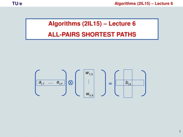 Algorithms (2IL15) – Lecture 6 ALL-PAIRS SHORTEST PATHS