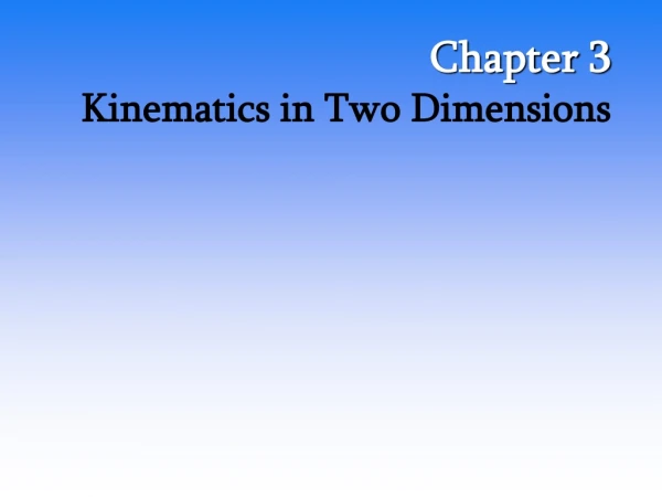Chapter 3 Kinematics in Two Dimensions