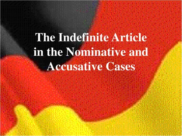 The Indefinite Article in the Nominative and Accusative Cases