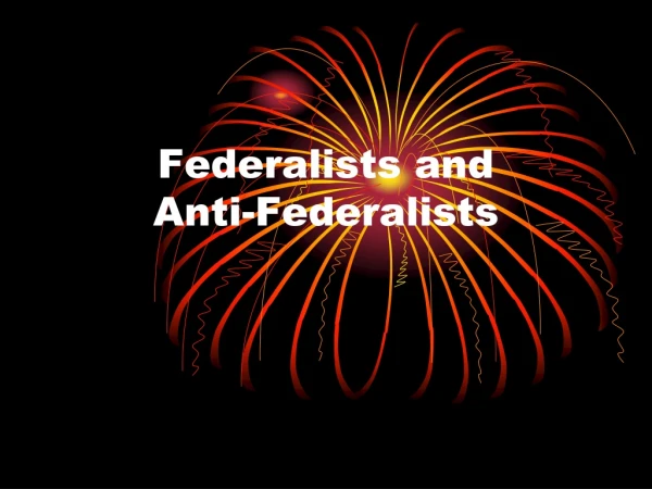 Federalists and  Anti-Federalists