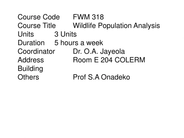 Course Code	FWM 318 Course Title	Wildlife Population Analysis Units		3 Units