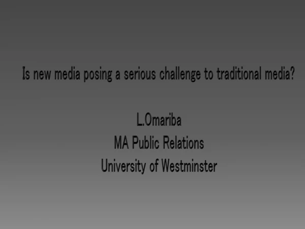 Is new media posing a serious challenge to traditional media? L.Omariba MA Public Relations