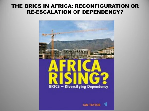 THE BRICS IN AFRICA: RECONFIGURATION OR RE-ESCALATION OF DEPENDENCY?