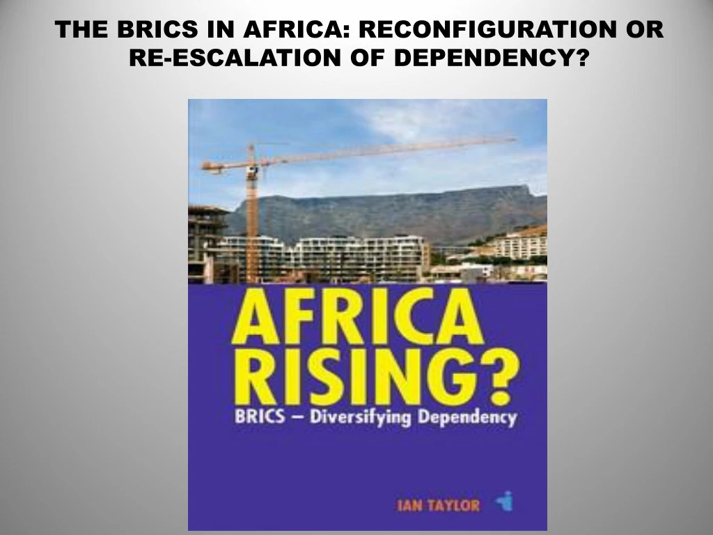 the brics in africa reconfiguration or re escalation of dependency