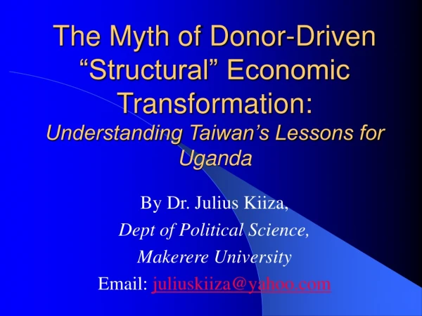 By Dr. Julius Kiiza, Dept of Political Science, Makerere University Email:  juliuskiiza@yahoo