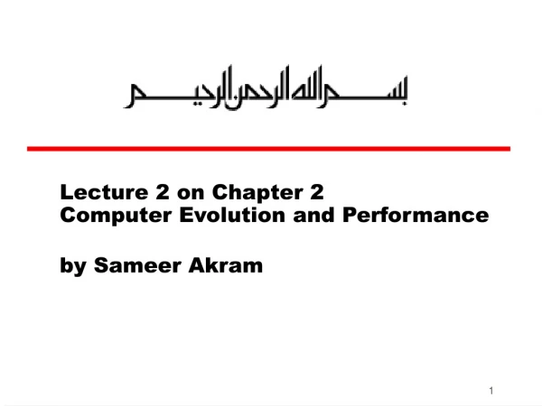 Lecture 2 on Chapter 2 Computer Evolution and Performance by Sameer Akram