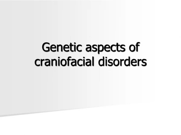 Genetic aspects of craniofacial disorders