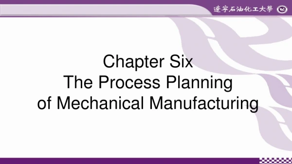 Chapter Six  The Process Planning  of Mechanical Manufacturing