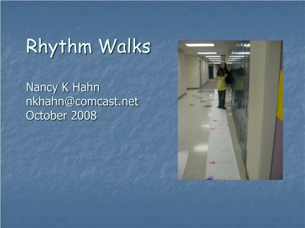 Rhythm Walks Nancy K Hahn nkhahn@comcast October 2008
