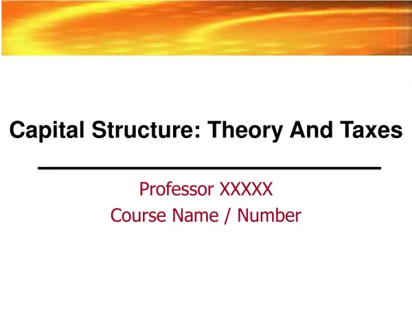 Capital Structure: Theory And Taxes