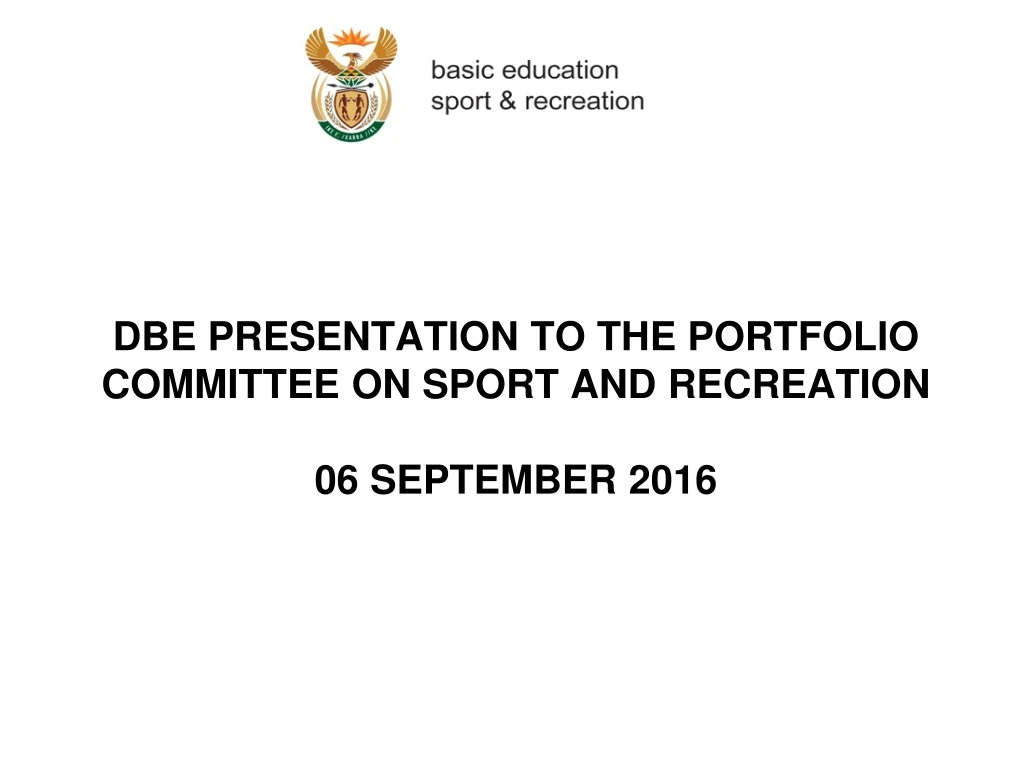 dbe presentation to the portfolio committee on sport and recreation 06 september 2016