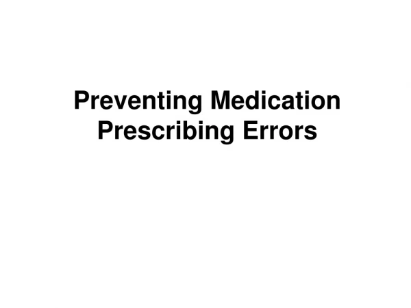 Preventing Medication Prescribing Errors