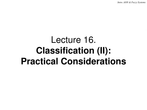 Lecture 16. Classification (II):  Practical Considerations