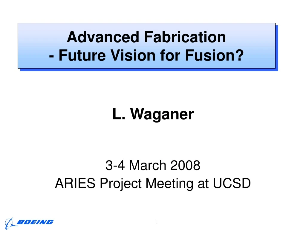 l waganer 3 4 march 2008 aries project meeting at ucsd