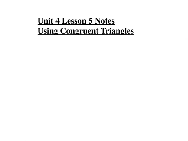 Unit 4 Lesson 5 Notes Using Congruent Triangles