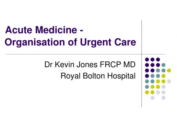Acute Medicine -    Organisation of Urgent Care