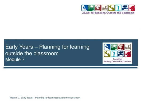 Early Years – Planning for learning  outside the classroom Module 7