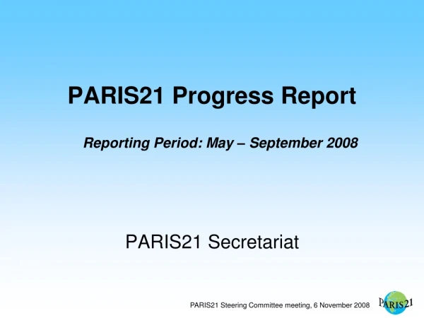 PARIS21 Progress Report Reporting Period: May – September 2008 PARIS21 Secretariat