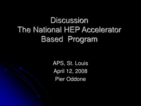 Discussion The National HEP Accelerator Based  Program