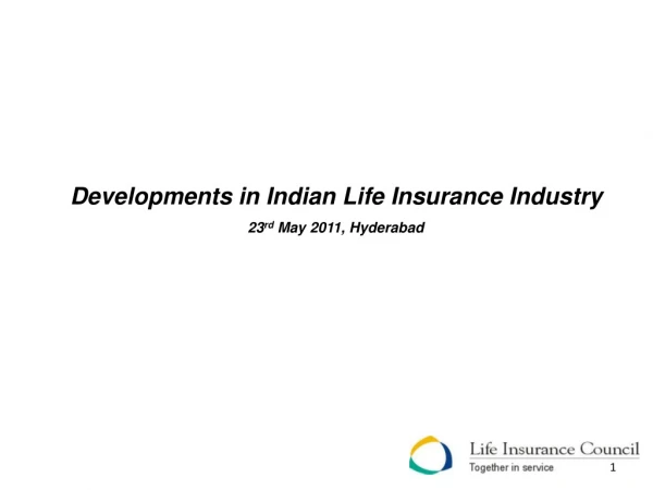 Developments in Indian Life Insurance Industry 23 rd  May 2011, Hyderabad