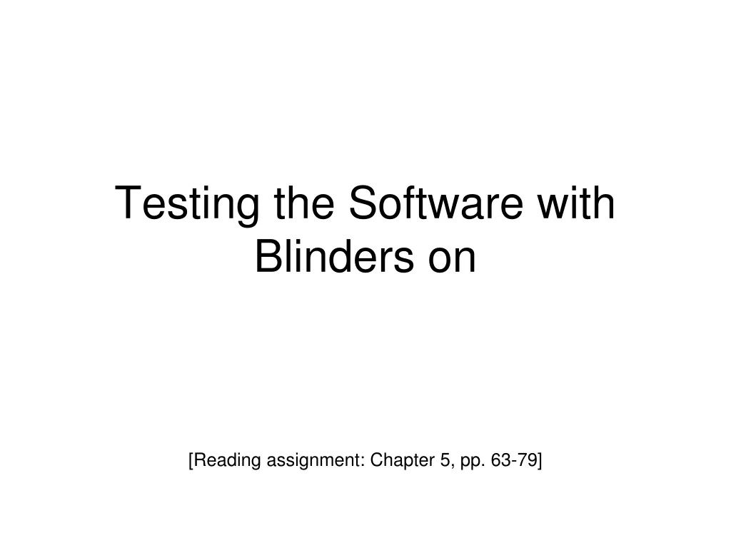 testing the software with blinders on