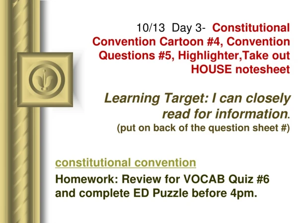 constitutional convention Homework: Review for VOCAB Quiz #6 and complete ED Puzzle before 4pm.