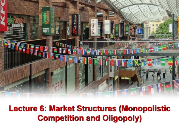 Lecture 6: Market Structures (Monopolistic Competition and Oligopoly)