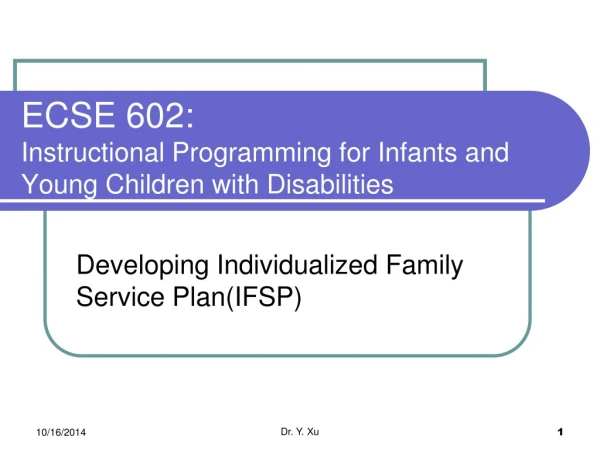 ECSE 602:  Instructional Programming for Infants and Young Children with Disabilities