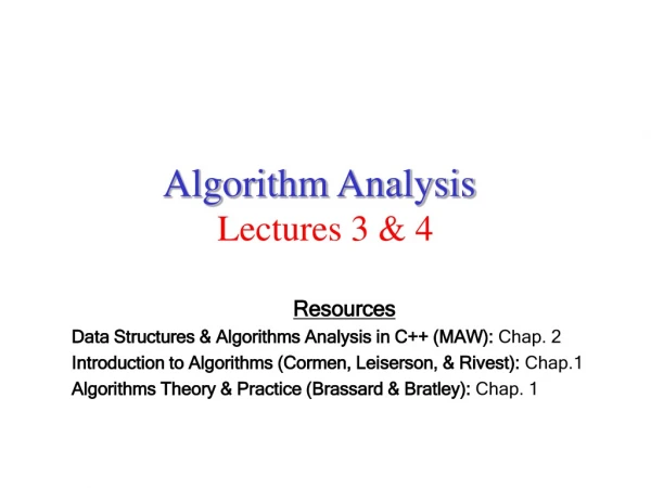 Algorithm Analysis Lectures 3 &amp; 4