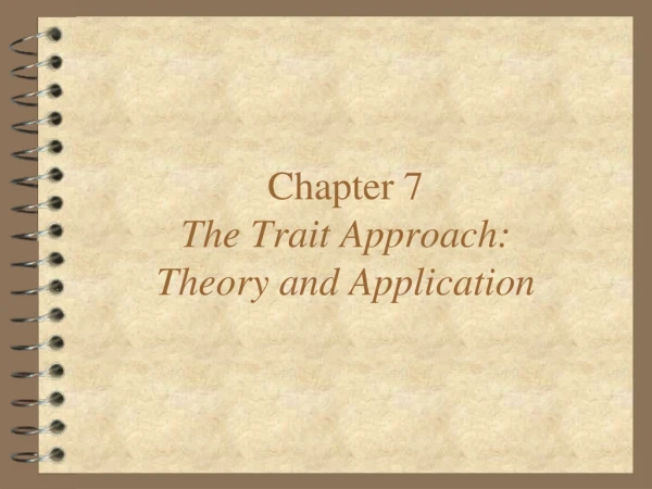 Chapter 7 The Trait Approach: Theory and Application