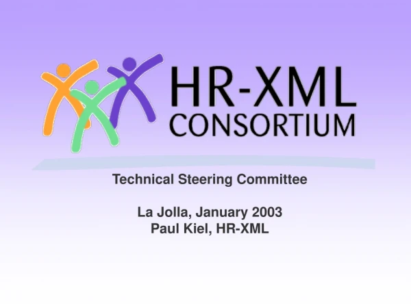 Technical Steering Committee La Jolla, January 2003 Paul Kiel, HR-XML