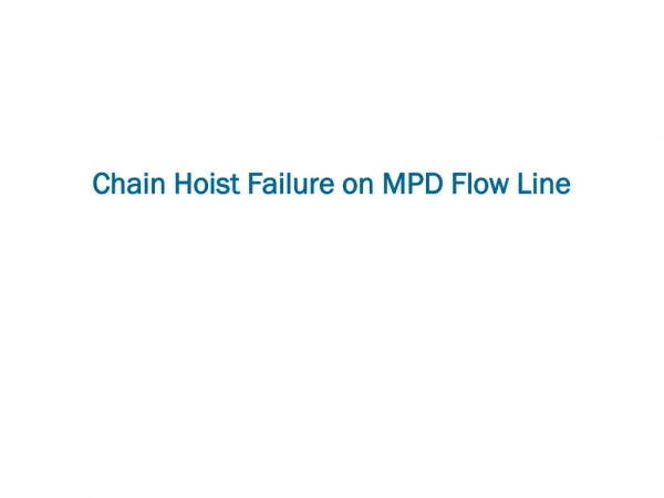 Chain Hoist Failure on MPD Flow Line