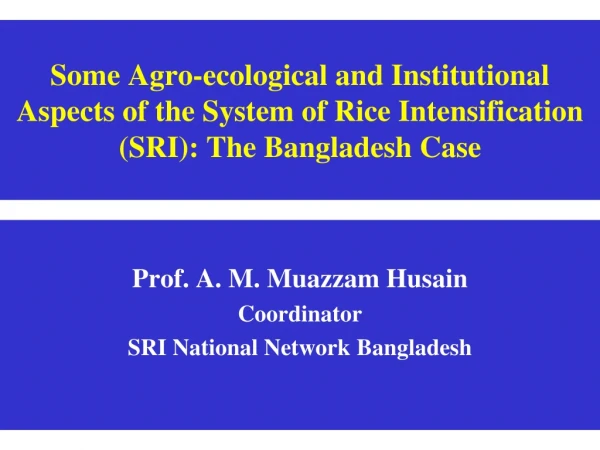 Prof. A. M. Muazzam Husain Coordinator  SRI National Network Bangladesh