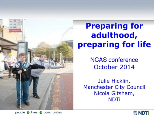 Preparing for adulthood, preparing for life  NCAS conference October 2014 Julie Hicklin,