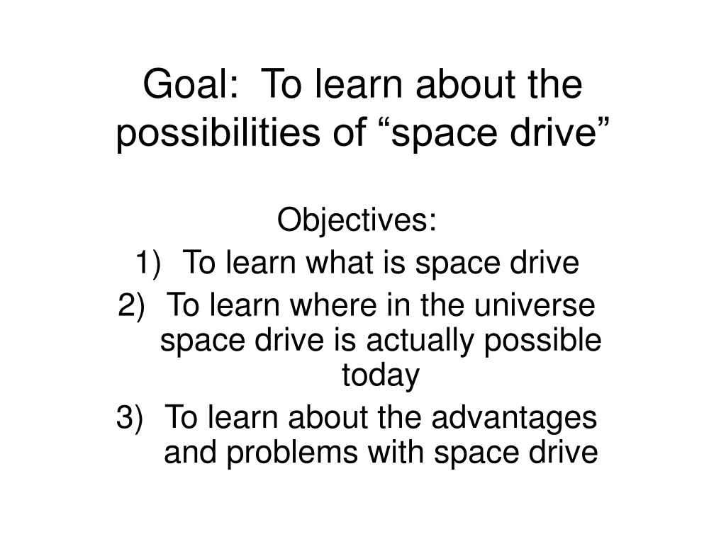 goal to learn about the possibilities of space drive