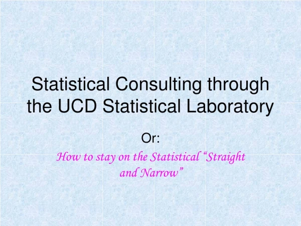 Statistical Consulting through the UCD Statistical Laboratory
