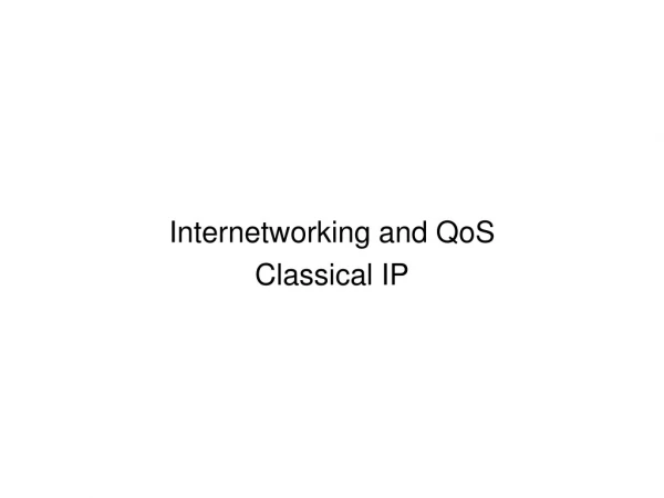 Internetworking and QoS Classical IP