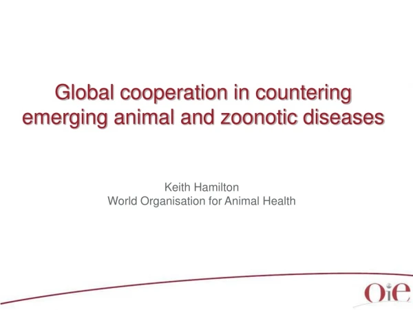 Global cooperation in countering emerging animal and zoonotic diseases