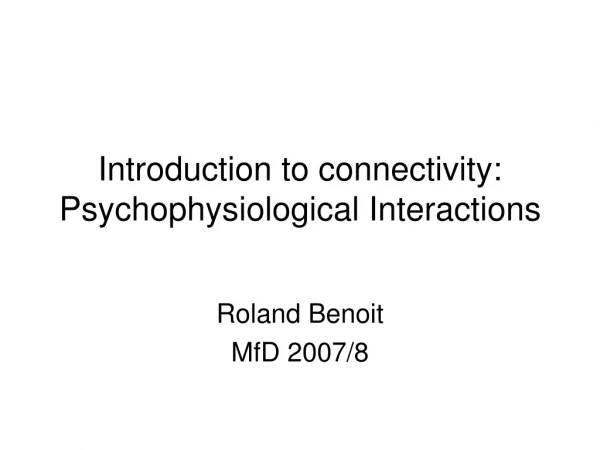 Introduction to connectivity: Psychophysiological Interactions