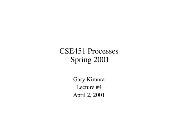 CSE451 Processes  Spring 2001