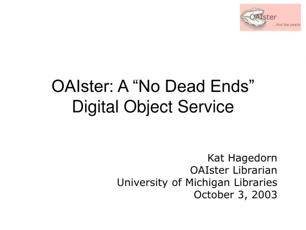 OAIster: A “No Dead Ends” Digital Object Service