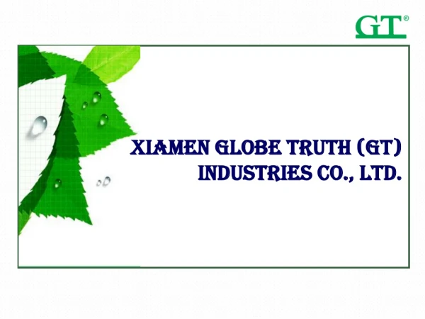 Xiamen Globe Truth (GT)  Industries Co., Ltd.