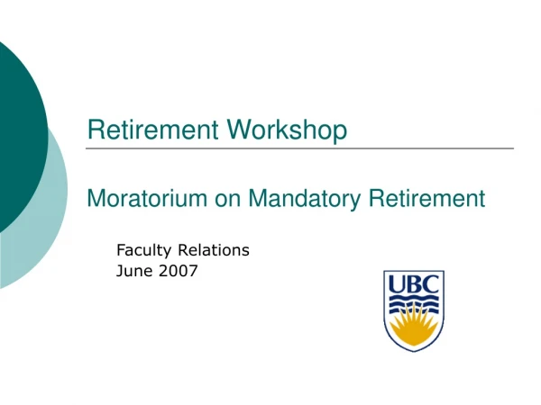 Retirement Workshop Moratorium on Mandatory Retirement
