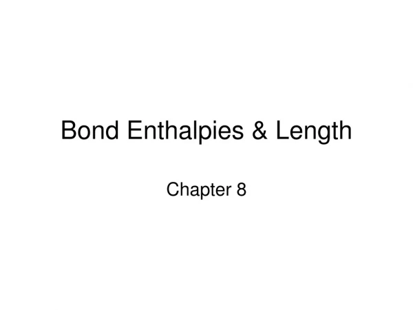 Bond Enthalpies &amp; Length